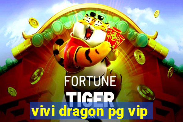 vivi dragon pg vip